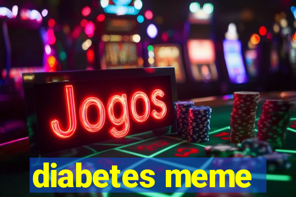 diabetes meme